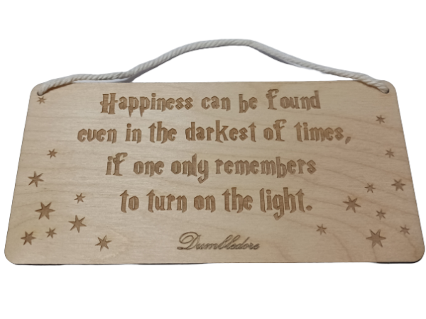 Harry Potter - 'Happiness can be found even in the darkest of times, if one only remembers to turn on the light.' - Wall art: laser cut sign